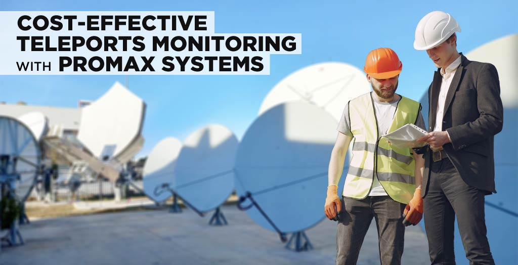Cost-effective teleports monitoring with PROMAX solutions